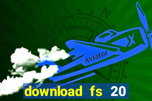 download fs 20 dinheiro infinito